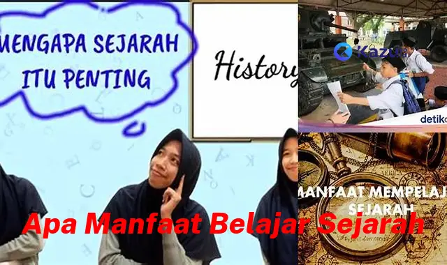 Temukan Manfaat Belajar Sejarah yang Jarang Diketahui