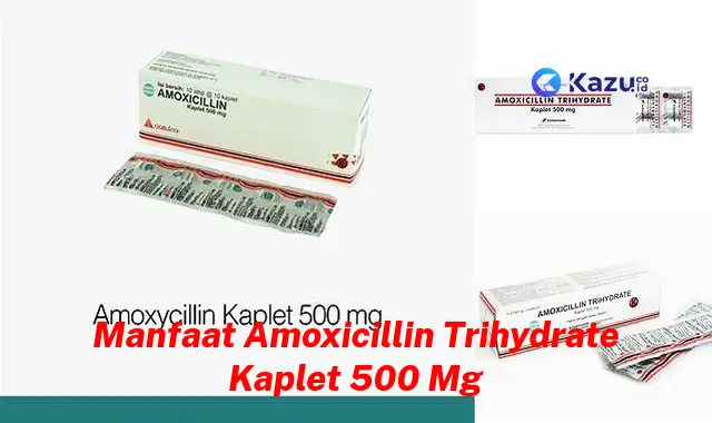 Temukan 9 Manfaat Amoksisilin Trihidrat Kaplet 500 Mg yang Jarang Diketahui